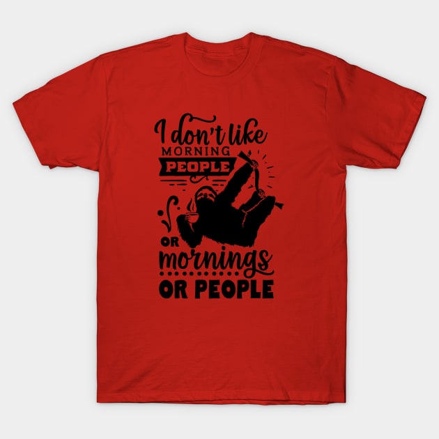 I Don't Like Morning People. Or Mornings. Or People. T-Shirt by ArsenicAndAttitude